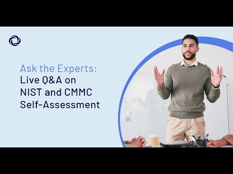 Ask the Experts Live Q&A on NIST and CMMC Self Assessments