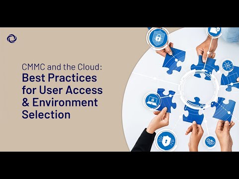 CMMC and the Cloud: Best Practices for User Access and Environment Selection