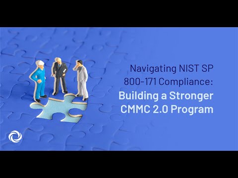 Navigating NIST SP 800 171 Compliance: Building a Stronger CMMC 2 0 Program