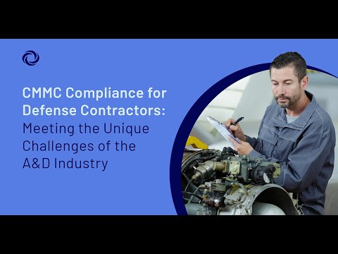 CMMC Compliance for Defense Contractors Meeting the Unique Challenges of the A&D Industry